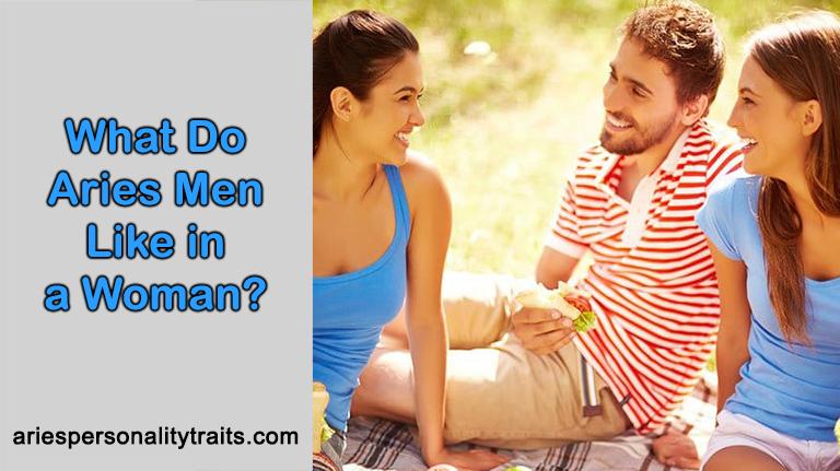 What Do Aries Men Like in a Woman? - Tips to Get Aries Man Heart